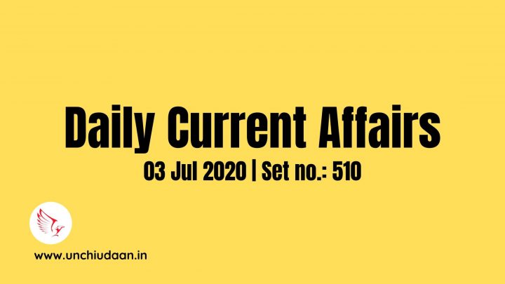 Daily Current Affairs Of 03 Jul 20 Set 510 Hindi And English Unchi Udaan 9454